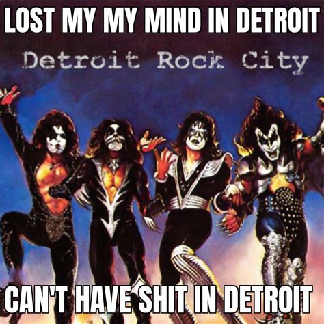 Low Effort Meme I Thought Up Whilst Listening To Detriot Rock City R