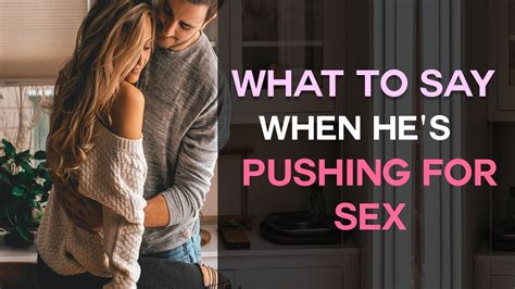 how to make him commit when he s pushing for sex youtube