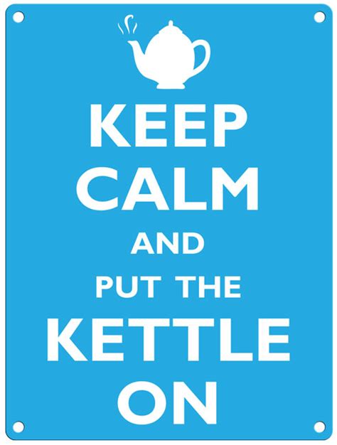 Keep Calm And Put The Kettle On The Original Metal Sign Company