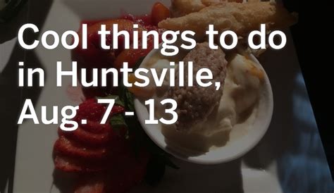 Cool Things To Do In Huntsville Aug 7 13
