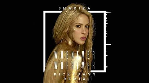 Shakira Whenever Wherever Rickydav3 Festival Remix Youtube