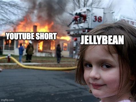 Jellybean Taking Over Youtube Shorts Be Like Imgflip