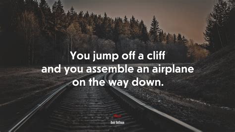 641997 You Jump Off A Cliff And You Assemble An Airplane On The Way