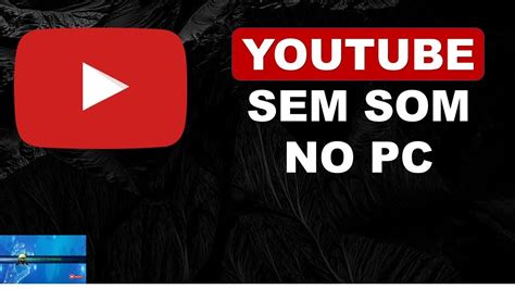 YOUTUBE Sem Som No PC YouTube