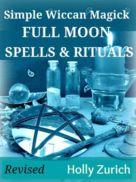 Simple Wiccan Magick Full Moon Spells And Rituals By Holly Zurich