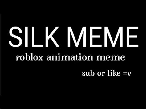 Silk Meme Animation Meme Roblox Youtube