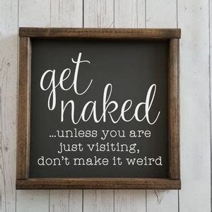 Get Naked Unless You Are Just Visiting Sign Many Sizes Farmhouse Style