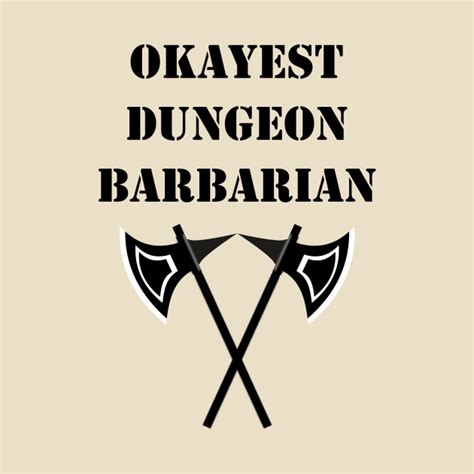 In battle, you fight with primal ferocity. Dungeon Okayest Barbarian 5E Meme RPG Rage Class - Barbarian Pathfinder - T-Shirt | TeePublic