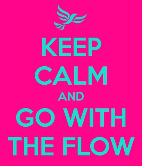 Keep Calm And Go With The Flow
