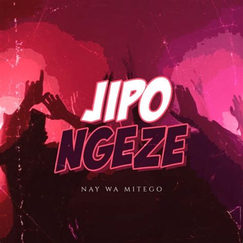 Nay Wa Mitego Jipongeze Mp3 Download Dasizo Nyimbo Mpya Free