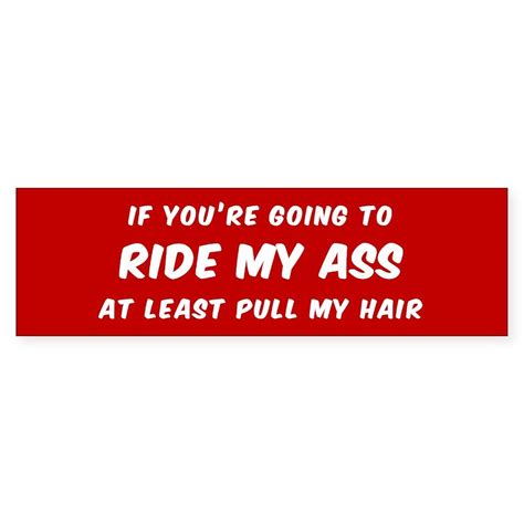 If Youre Going To Ride My Ass At Least Pull My Ha Bumper Sticker If Youre Going To Ride My Ass