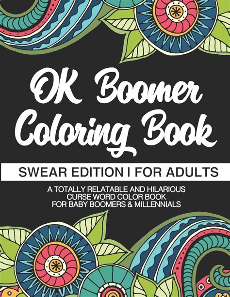 Ok Boomer Coloring Book Swear Edition For Adults A Totally Relatable And Hilarious Curse