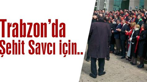 Şehit Savcı Kiraz Için Trabzon Adliyesinde Tören Düzenlendi Trabzon Haber Sayfasi