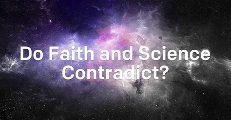 Do Faith And Science Contradict Faith Science 6th Grade Science