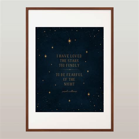 I Have Loved The Stars Too Fondly To Be Fearful Of The Night Etsy