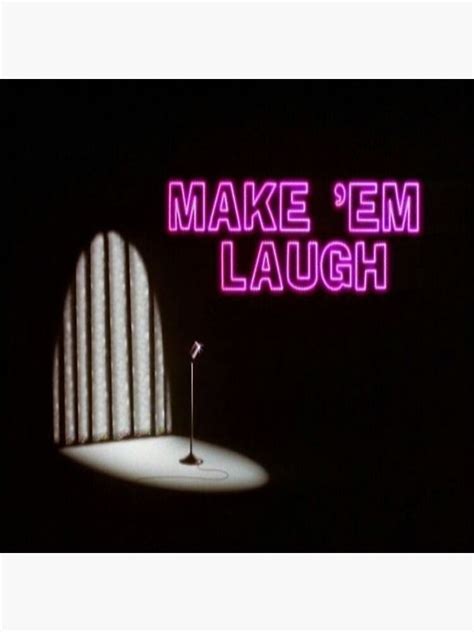 Make Em Laugh Poster By Timetodieoldman Redbubble