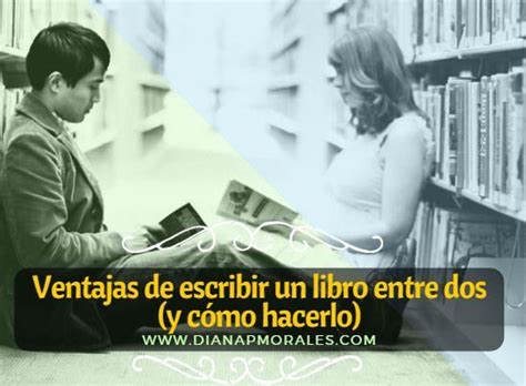 Cómo Escribir Un Libro Entre Dos Autores Diana P Morales
