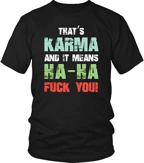 that s karma and it means ha ha fuck you funny offensive rude vulgar t shirt amazon ca