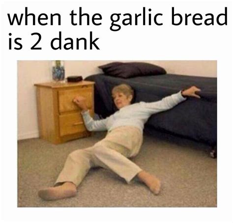 2 dank garlic bread know your meme