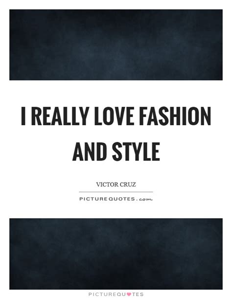 I Really Love Fashion And Style Picture Quotes