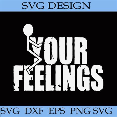Fuck Your Feelings Svg Funny Words Svg Feeling Svg