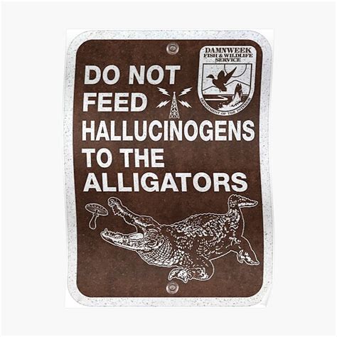 Do Not Feed Hallucinogens To The Alligators Sign Poster For Sale By