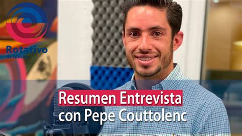 Resumen Entrevista Con Pepe Couttolenc Youtube