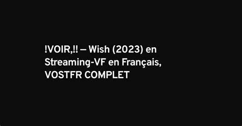 voir — wish 2023 en streaming vf en français vostfr complet