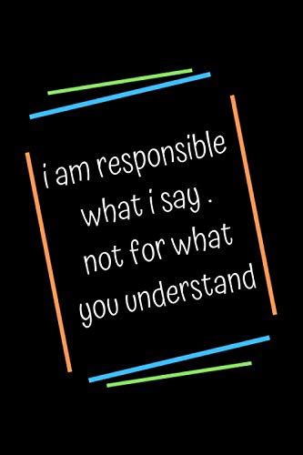 I Am Responsible What I Say Not For What You Understand Sketch Book