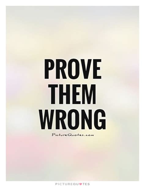 Motivational Picture Quotes Prove Them Wrong