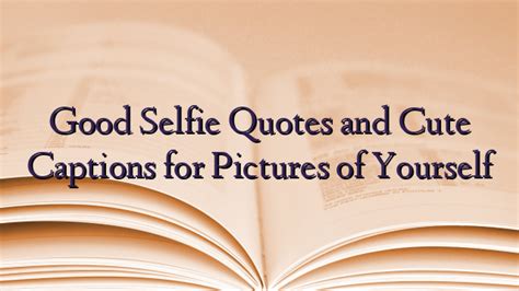 Good Selfie Quotes And Cute Captions For Pictures Of Yourself Technewztop