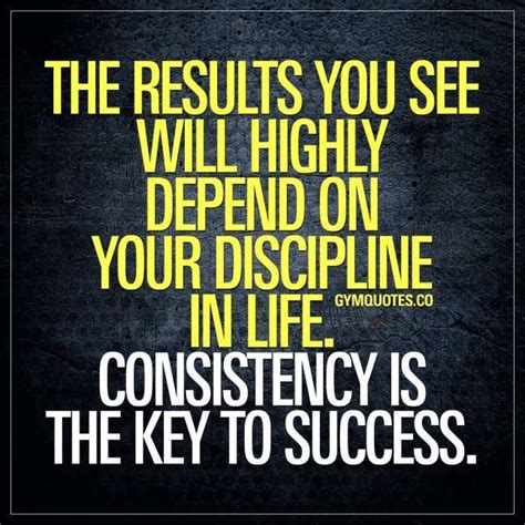 12 Consistency Is The Key To Success Quotes Success Quote