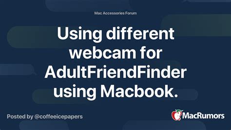 Using Different Webcam For Adultfriendfinder Using Macbook Macrumors