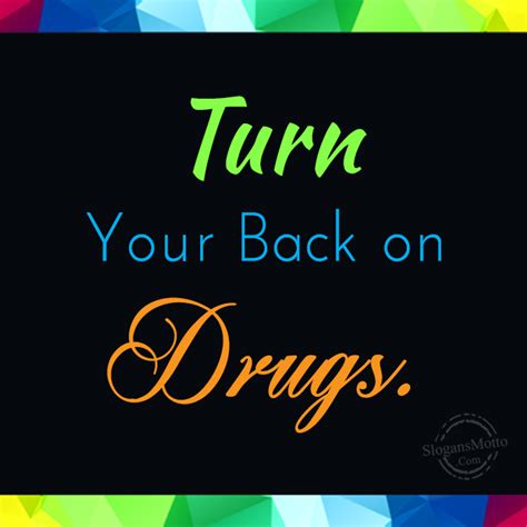 Drugs can ruin your life. Drug Prevention Slogans