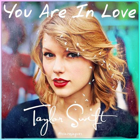 You Are In Love Taylor Swift Cover Edit By Claire Jaques Taylor Swift