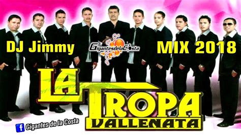 La Tropa Vallenata Mix 2018 Dj Jimmy El Genio Del Disco Mixes Djs