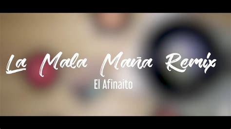 La Mala Maña Remix El Afinaito Youtube