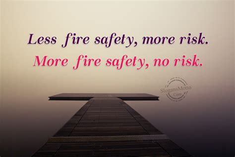 Fire safety is critical in the field of putting out fires and fire anticipation. Fire Safety Slogans - Page 4