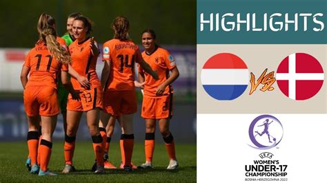 Netherlands Vs Denmark UEFA Women S U17 Championship Highlights YouTube