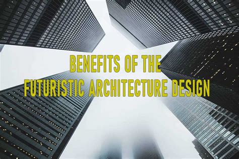 Insight On Benefits Of The Futuristic Architecture Design 2022 Filppit