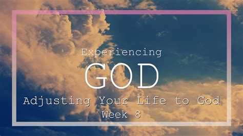 Experiencing God Week 8 Adjusting Your Life To God Youtube