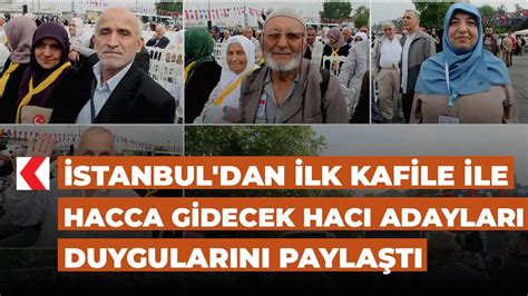 İstanbul dan ilk kafile ile hacca gidecek hacı adayları duygularını