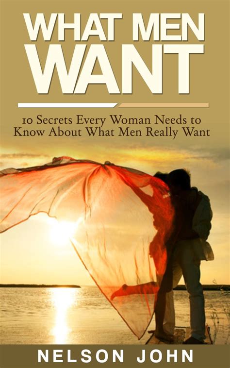 What Men Want 10 Secrets Every Woman Needs To Know About