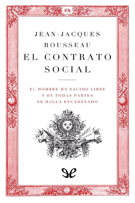 Contrato social, como el propio rousseau nos indica en las confesiones, constituye la. Libros de Rousseau, Juan Jacobo