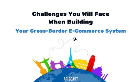 Dive in and learn how to take your business is the next level. Challenges You Will Face When Building Your Cross-Border E ...