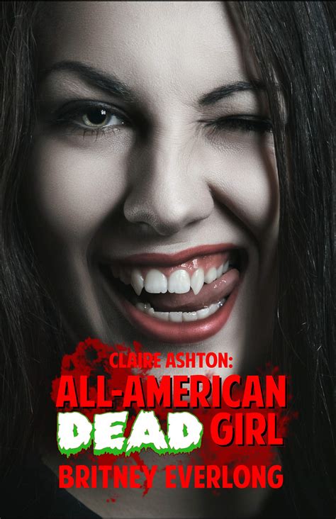 Claire Ashton All American Dead Girl By Britney Everlong Goodreads