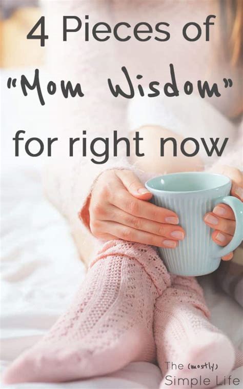 4 Pieces Of “mom Wisdom” The Mostly Simple Life