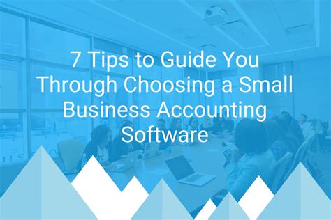 7 Tips To Guide You Through Choosing A Small Business Accounting Software