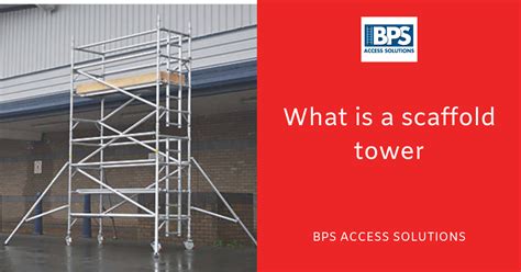 What Is A Tower Scaffold Bps Access Solutions Blog