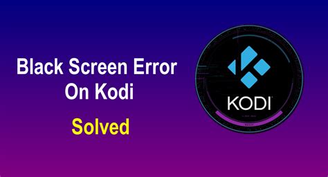How To Fix Kodi Black Screen Error In 2023